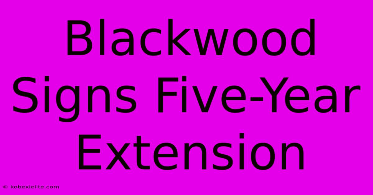 Blackwood Signs Five-Year Extension