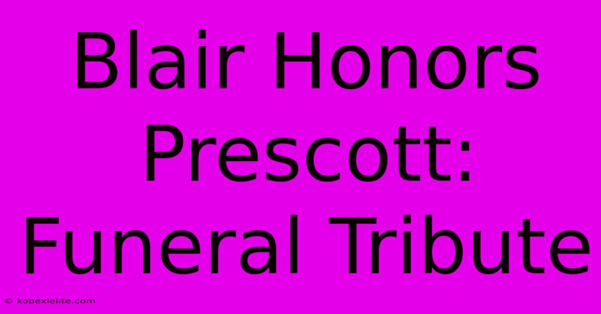 Blair Honors Prescott: Funeral Tribute