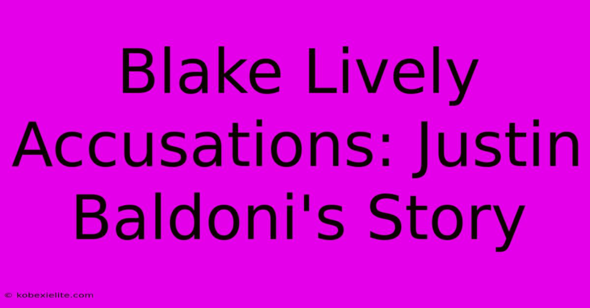 Blake Lively Accusations: Justin Baldoni's Story