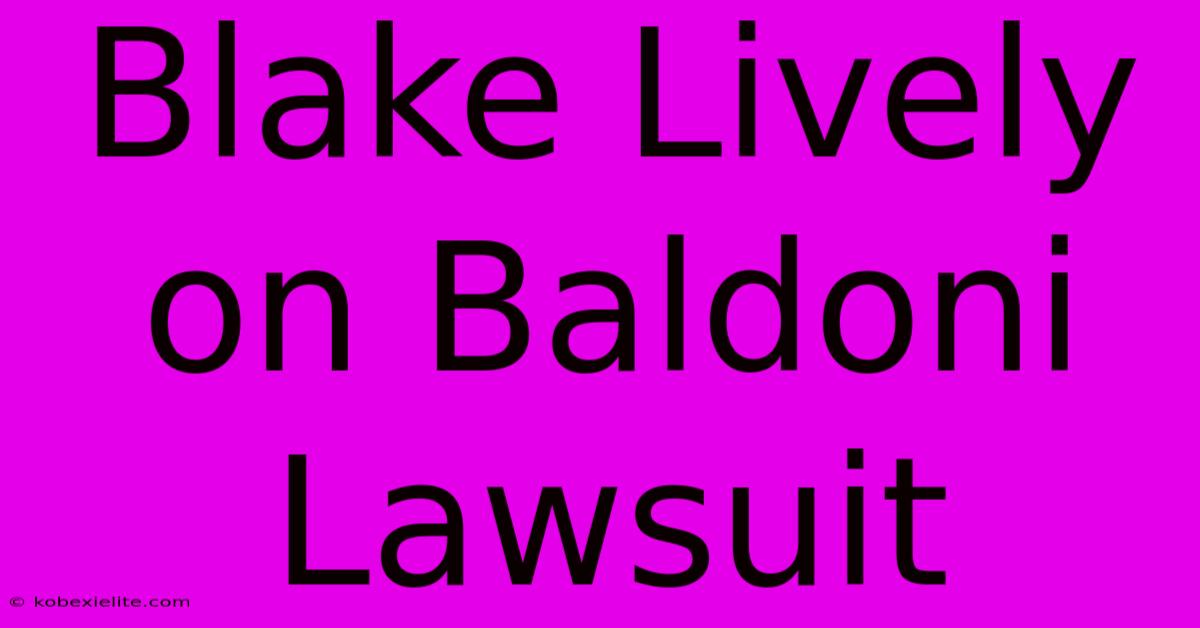 Blake Lively On Baldoni Lawsuit