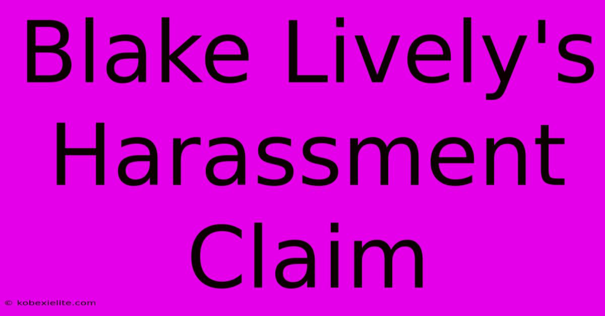 Blake Lively's Harassment Claim