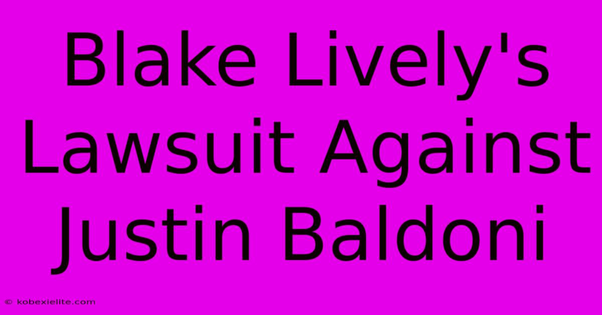 Blake Lively's Lawsuit Against Justin Baldoni