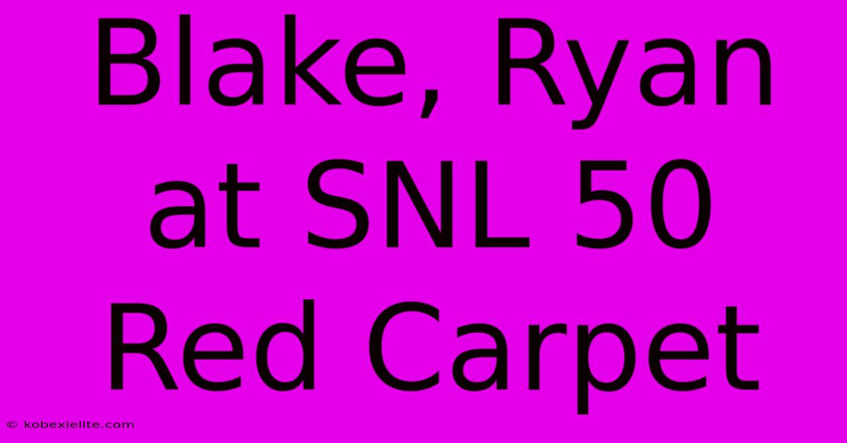 Blake, Ryan At SNL 50 Red Carpet