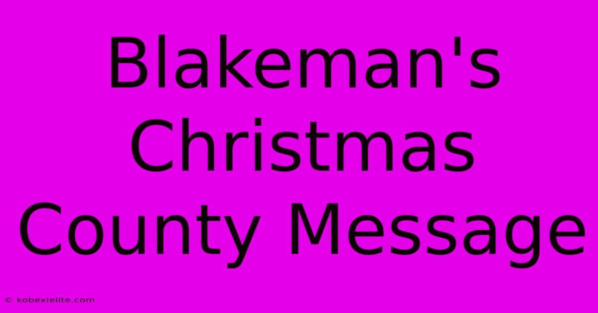 Blakeman's Christmas County Message