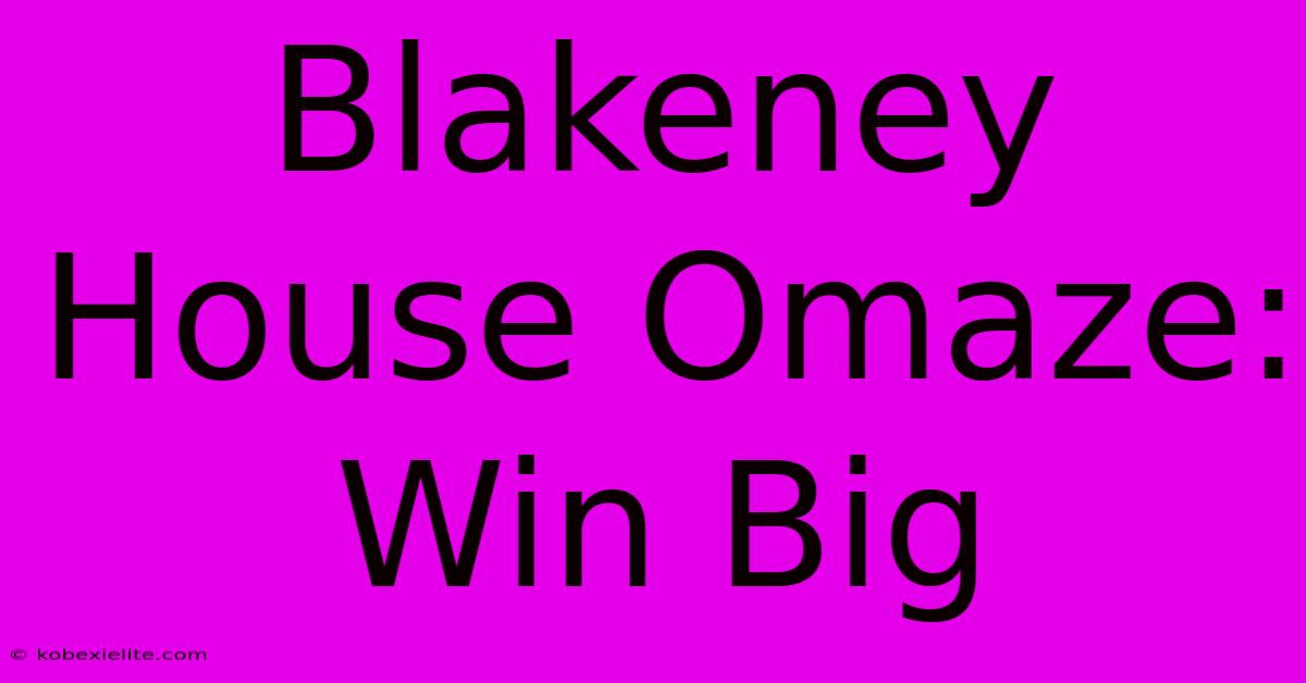 Blakeney House Omaze: Win Big