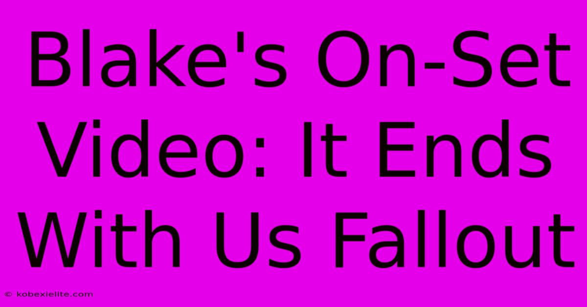 Blake's On-Set Video: It Ends With Us Fallout