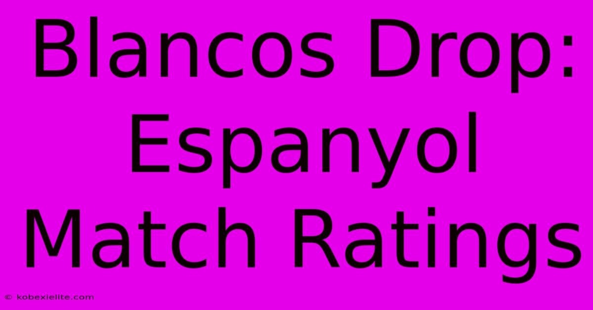 Blancos Drop: Espanyol Match Ratings