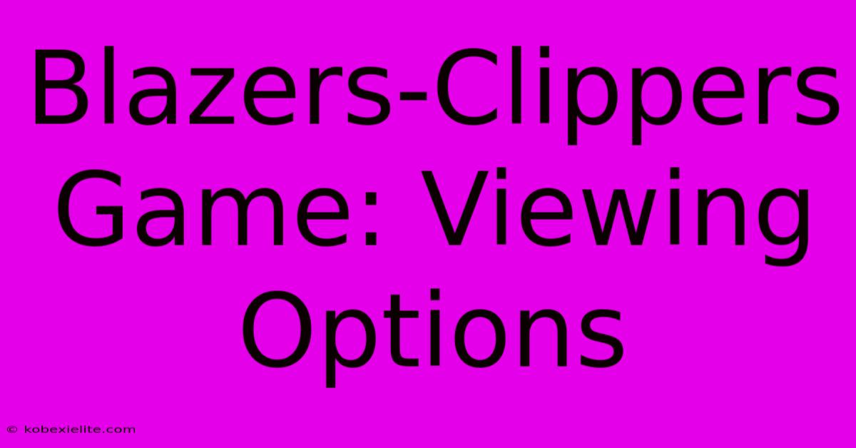 Blazers-Clippers Game: Viewing Options