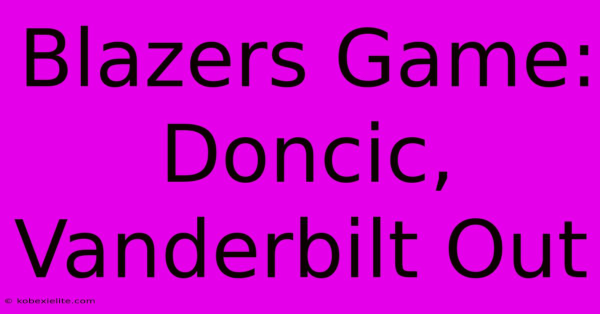 Blazers Game: Doncic, Vanderbilt Out