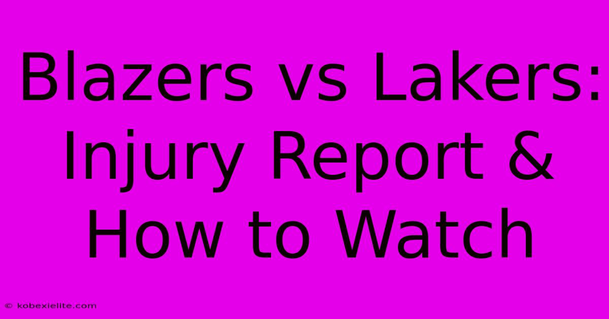 Blazers Vs Lakers: Injury Report & How To Watch