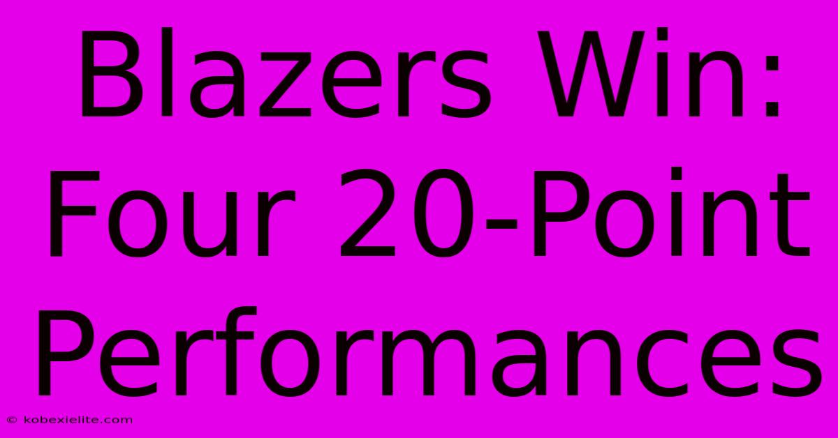 Blazers Win: Four 20-Point Performances