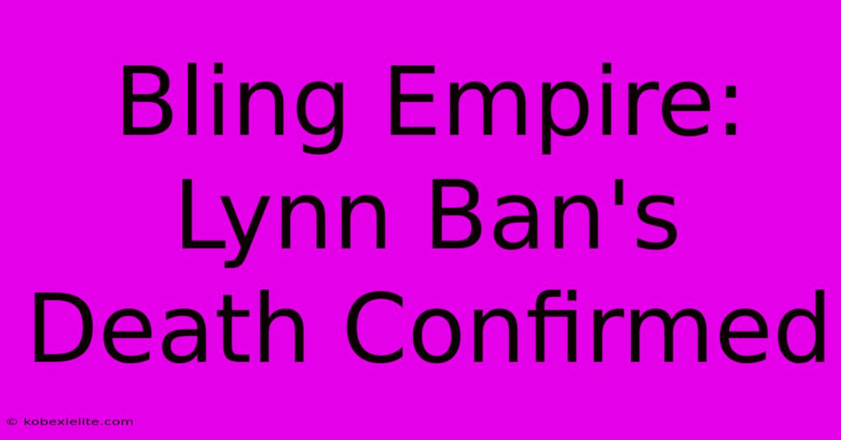 Bling Empire: Lynn Ban's Death Confirmed