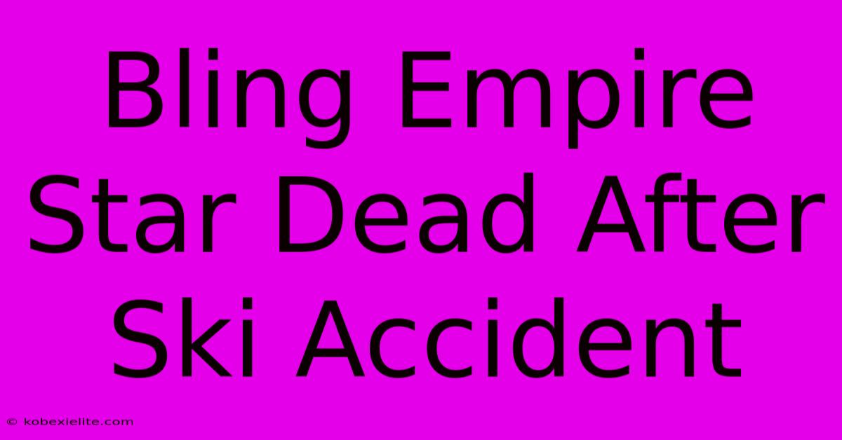 Bling Empire Star Dead After Ski Accident