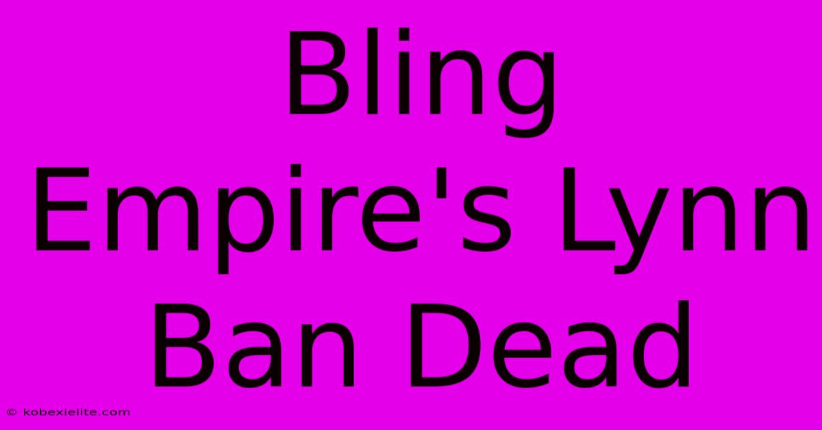 Bling Empire's Lynn Ban Dead