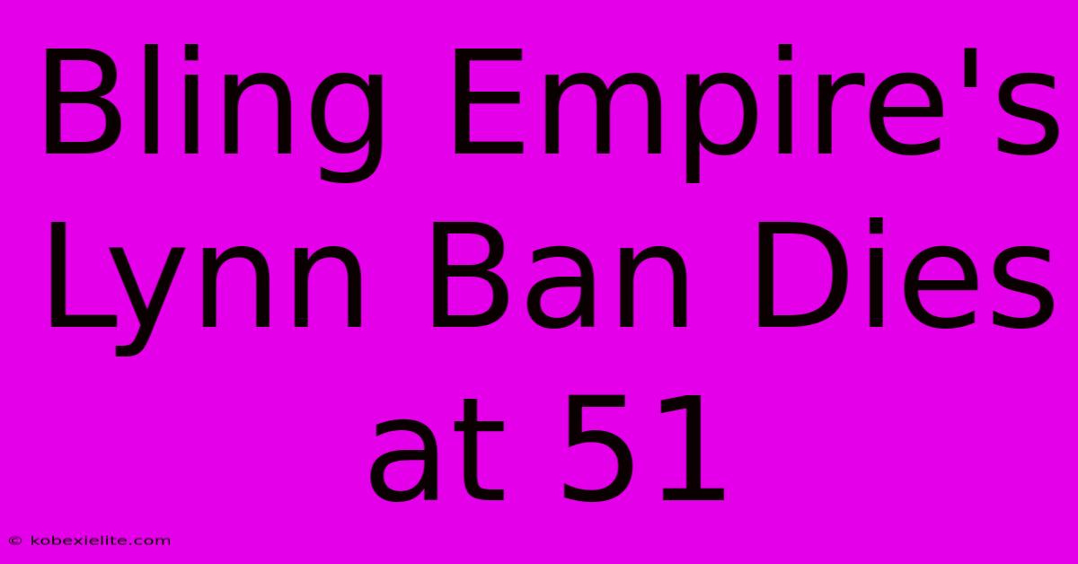 Bling Empire's Lynn Ban Dies At 51