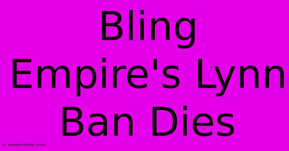 Bling Empire's Lynn Ban Dies