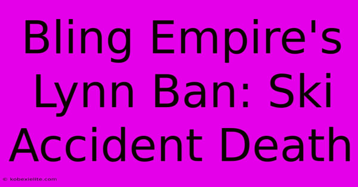 Bling Empire's Lynn Ban: Ski Accident Death