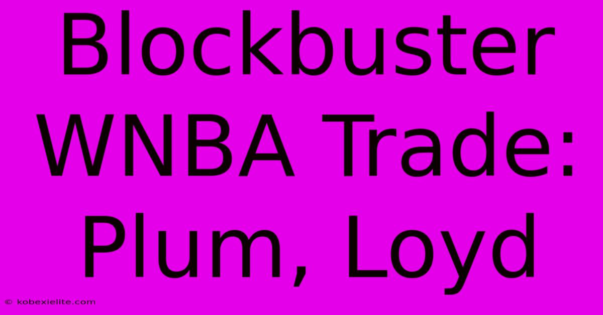 Blockbuster WNBA Trade: Plum, Loyd