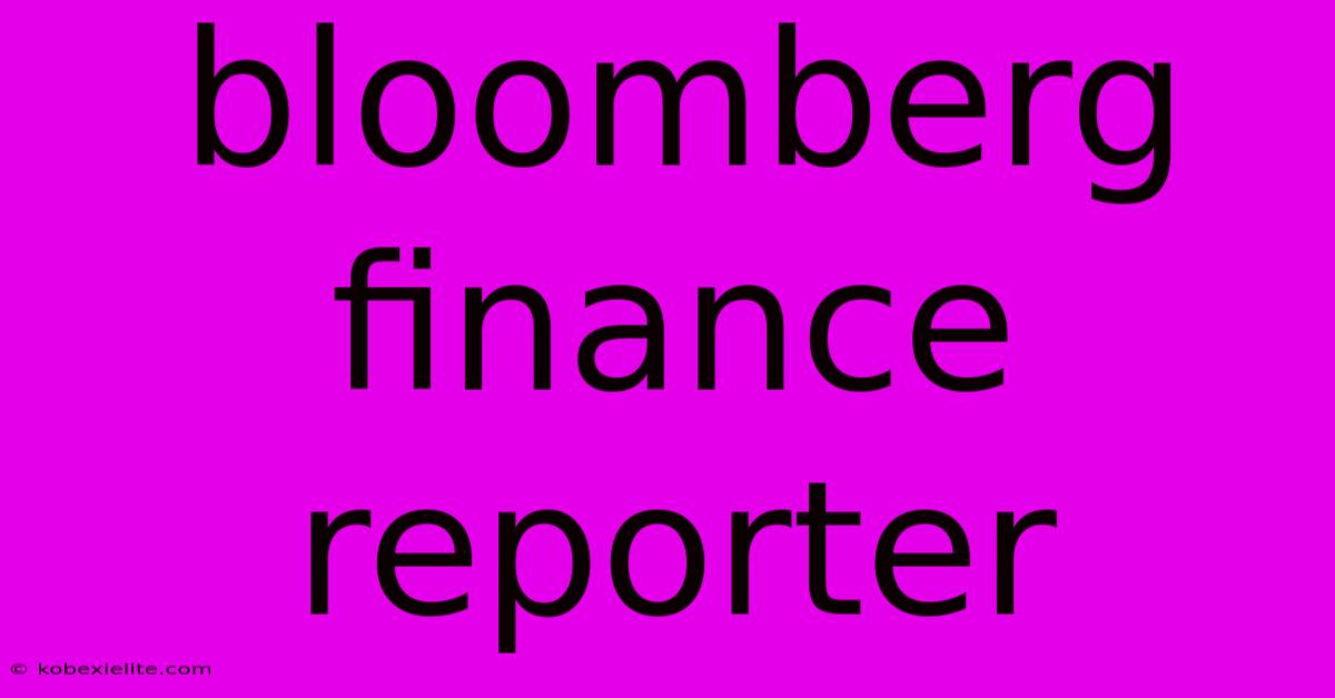 Bloomberg Finance Reporter Bloomberg Finance Reporter