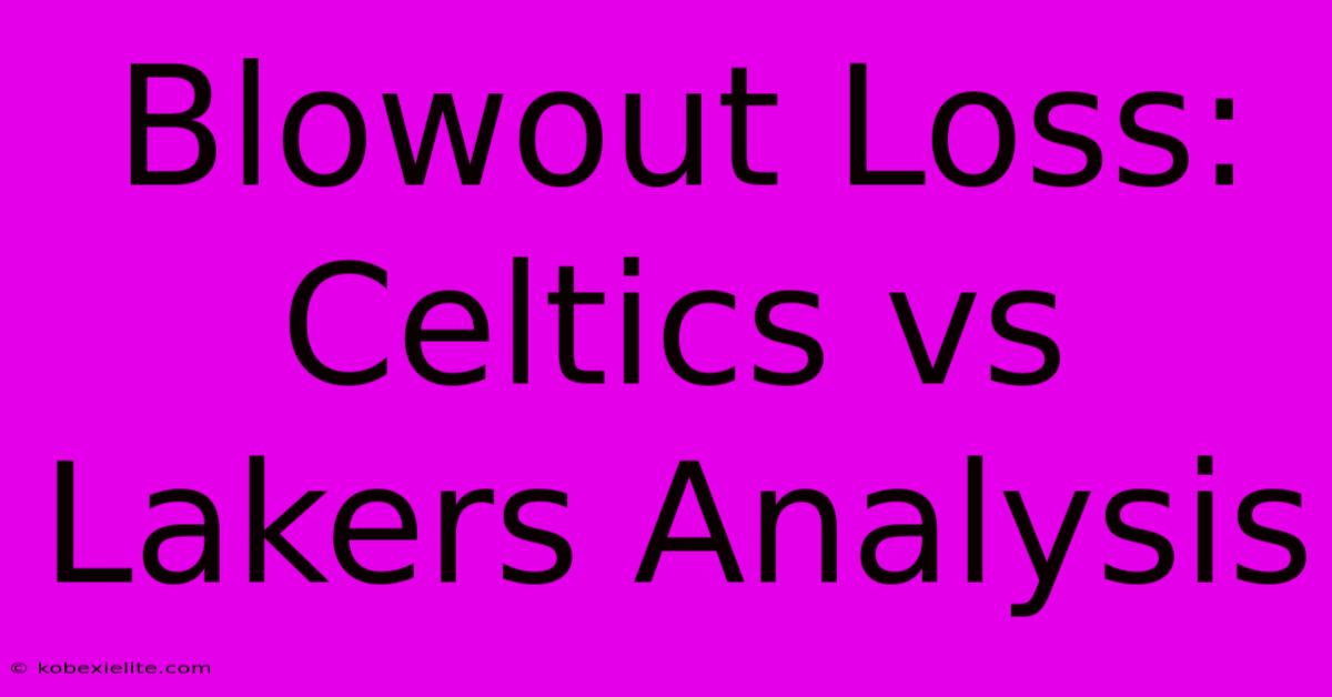 Blowout Loss: Celtics Vs Lakers Analysis