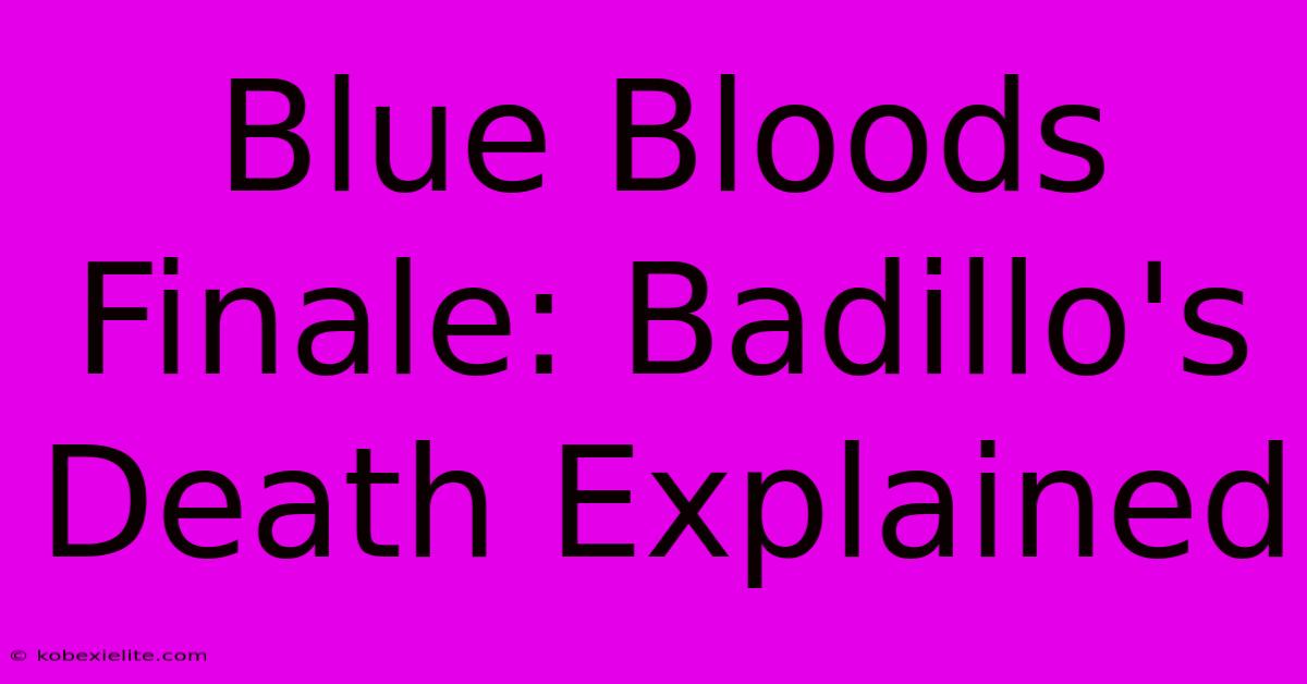 Blue Bloods Finale: Badillo's Death Explained Blue Bloods Finale: Badillo's Death Explained
