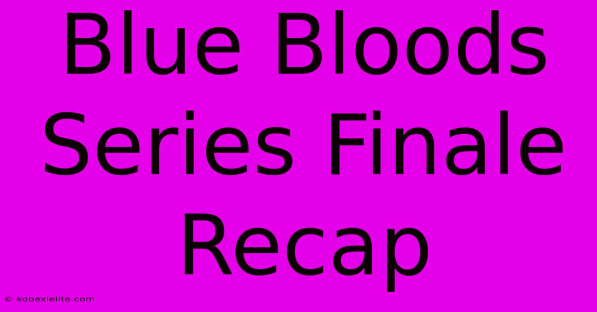 Blue Bloods Series Finale Recap Blue Bloods Series Finale Recap