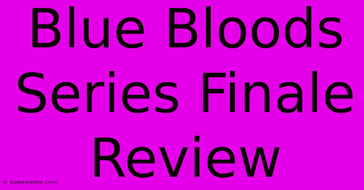 Blue Bloods Series Finale Review Blue Bloods Series Finale Review