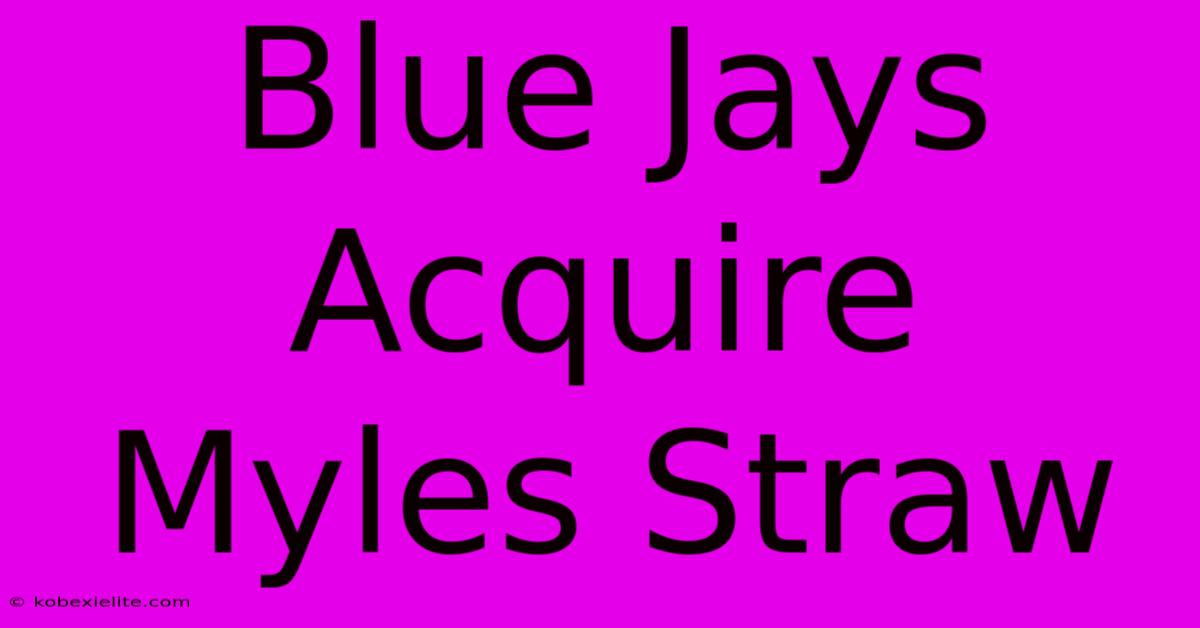 Blue Jays Acquire Myles Straw