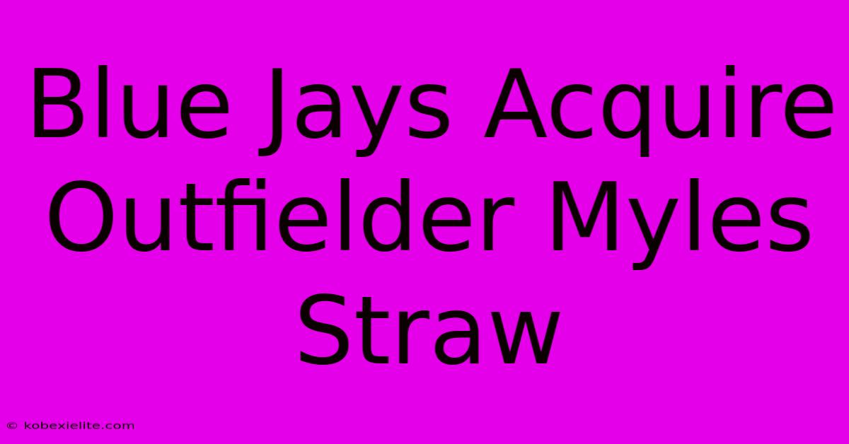 Blue Jays Acquire Outfielder Myles Straw