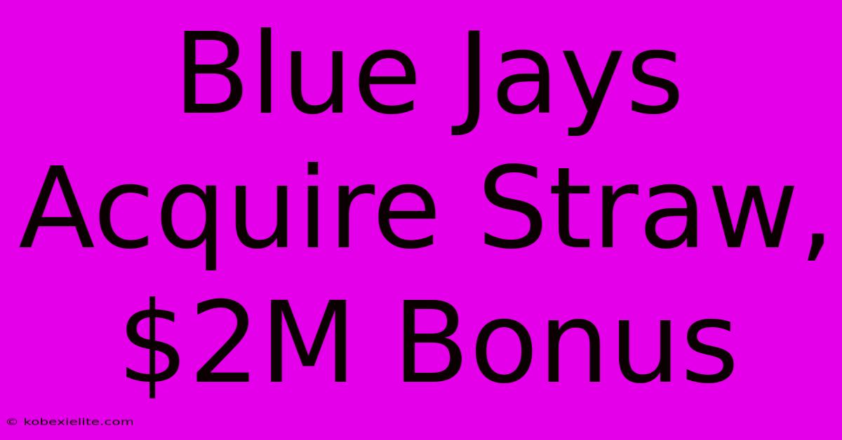 Blue Jays Acquire Straw, $2M Bonus