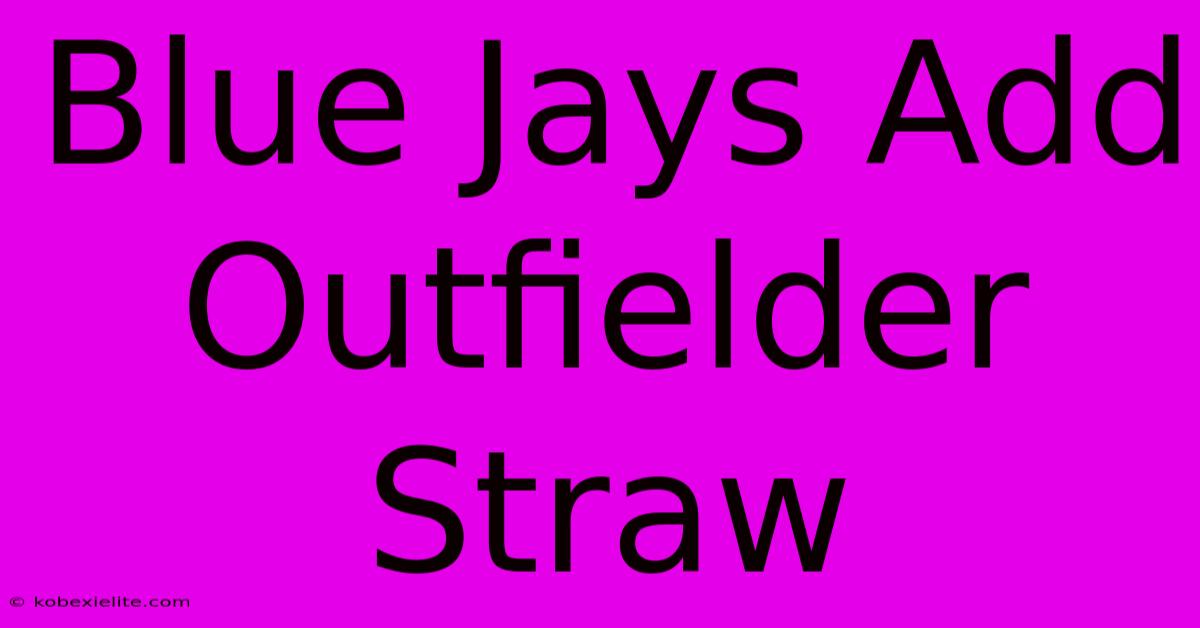 Blue Jays Add Outfielder Straw