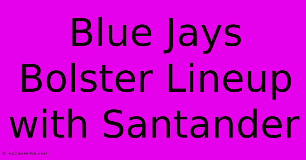 Blue Jays Bolster Lineup With Santander