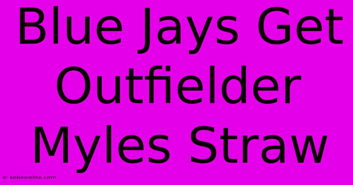 Blue Jays Get Outfielder Myles Straw