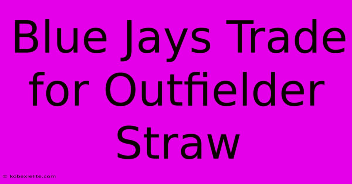 Blue Jays Trade For Outfielder Straw