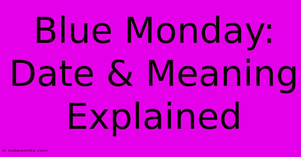 Blue Monday: Date & Meaning Explained