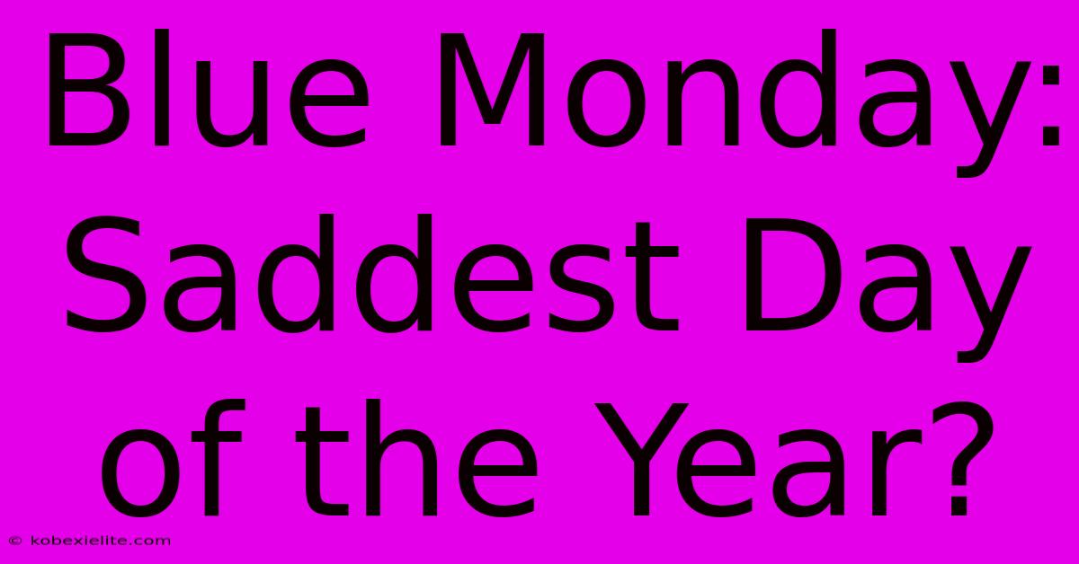 Blue Monday: Saddest Day Of The Year?