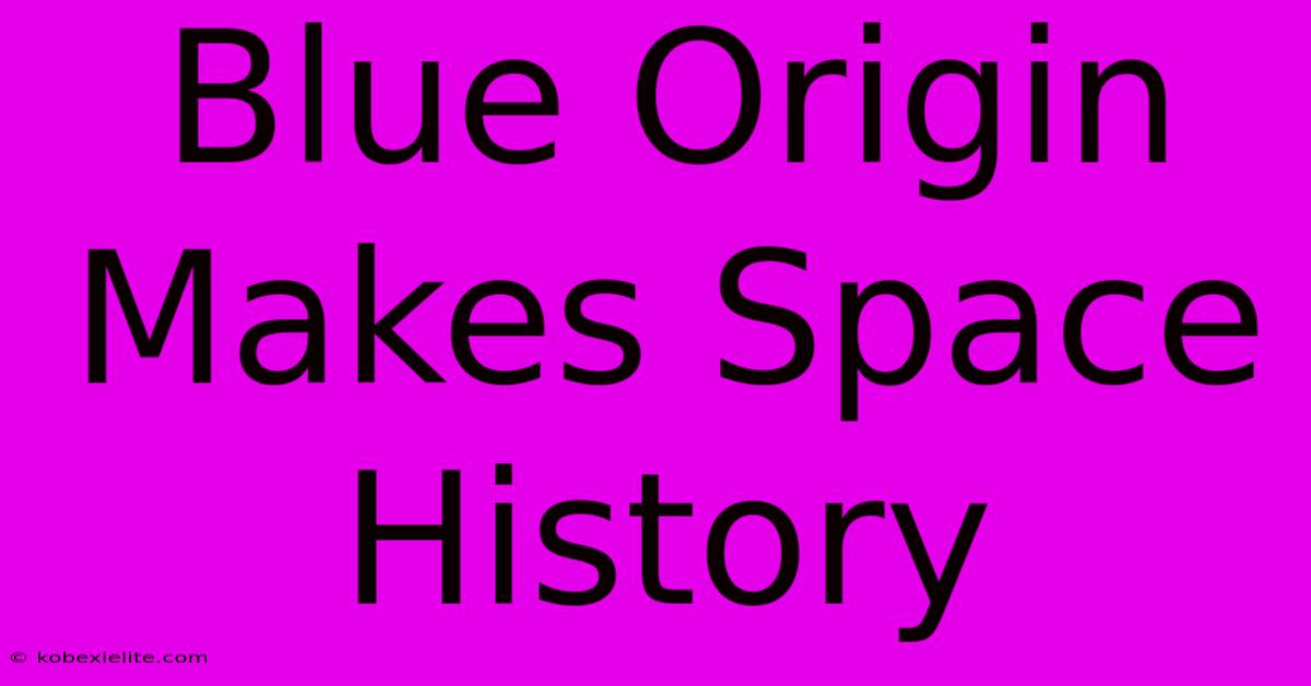 Blue Origin Makes Space History