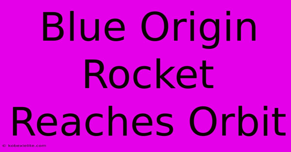 Blue Origin Rocket Reaches Orbit