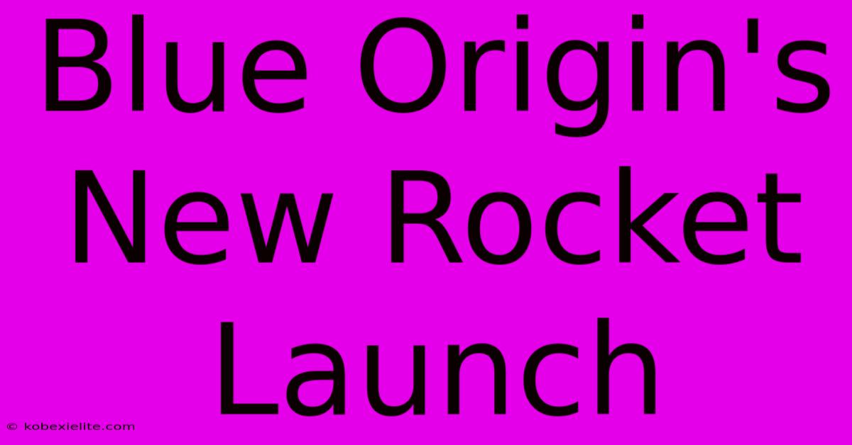 Blue Origin's New Rocket Launch