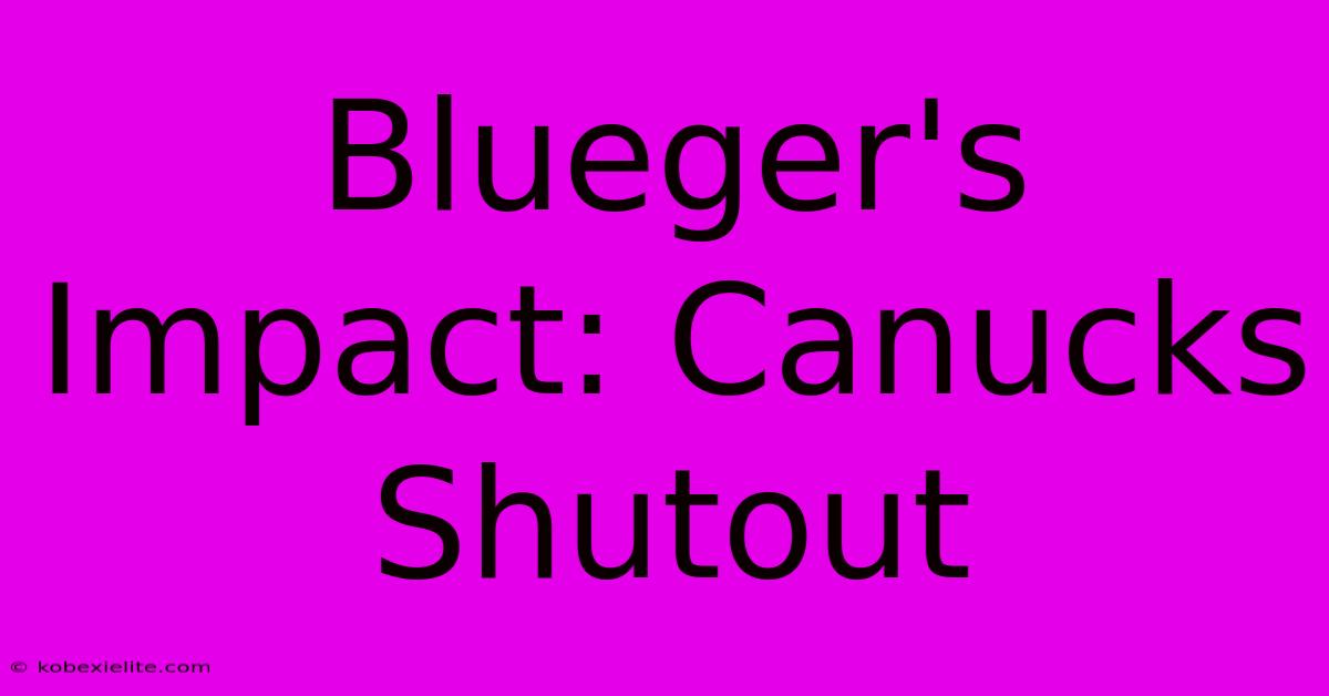 Blueger's Impact: Canucks Shutout