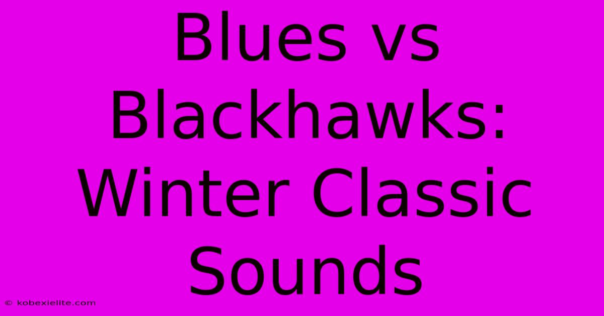 Blues Vs Blackhawks: Winter Classic Sounds