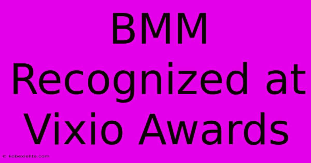 BMM Recognized At Vixio Awards BMM Recognized At Vixio Awards
