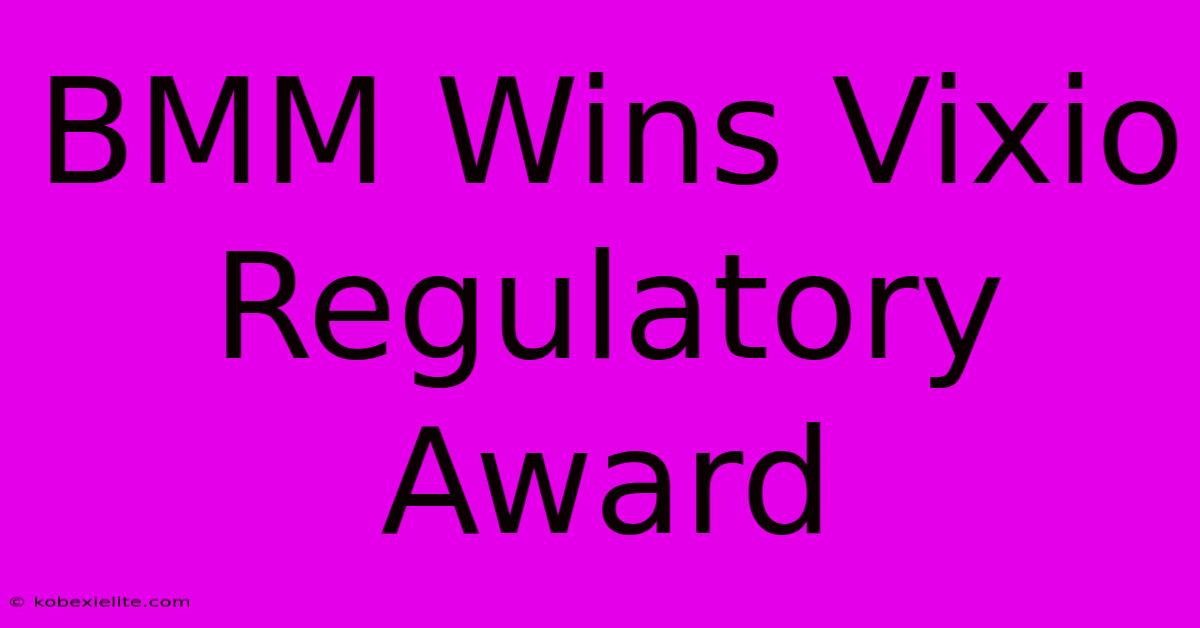 BMM Wins Vixio Regulatory Award BMM Wins Vixio Regulatory Award