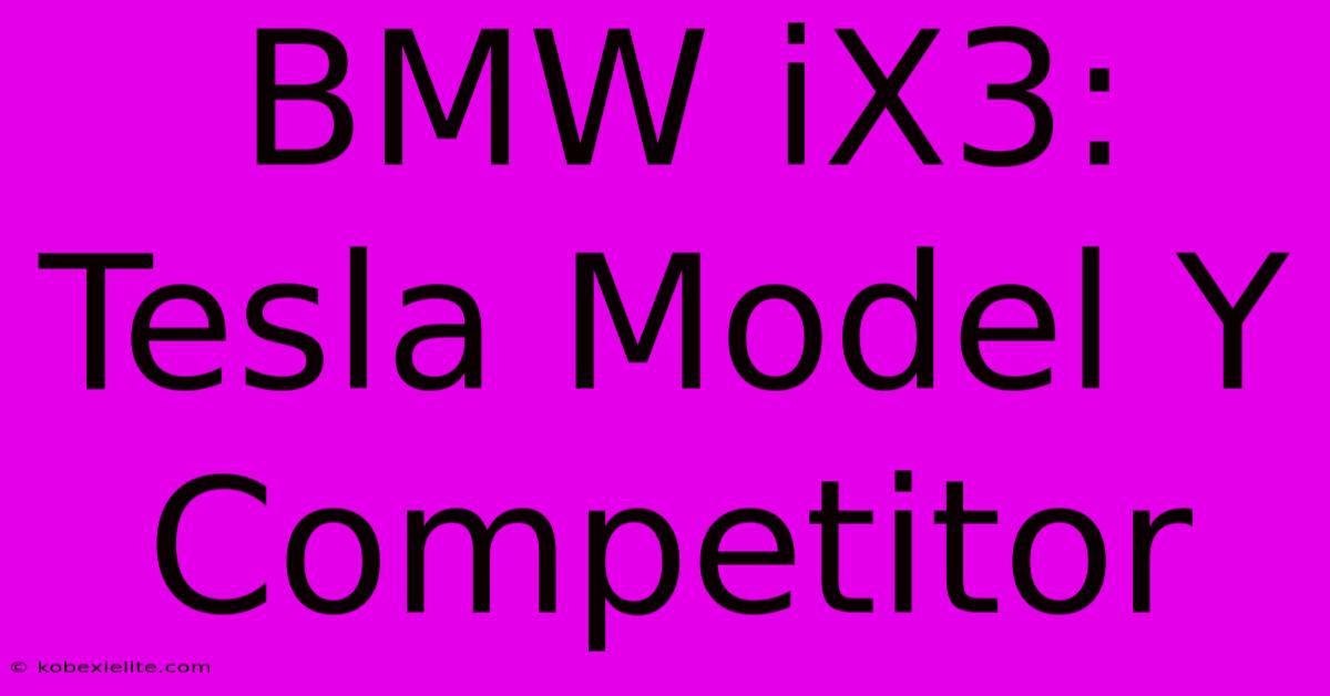 BMW IX3: Tesla Model Y Competitor