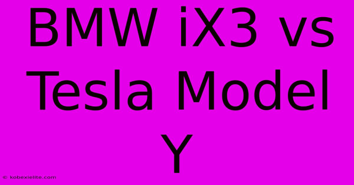 BMW IX3 Vs Tesla Model Y