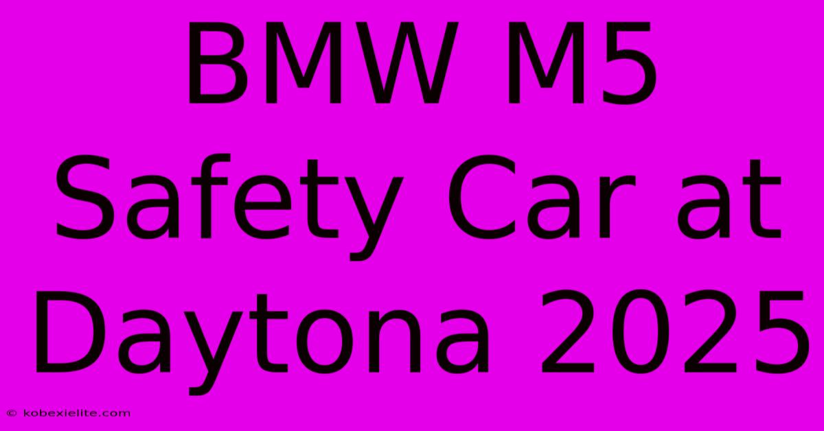 BMW M5 Safety Car At Daytona 2025