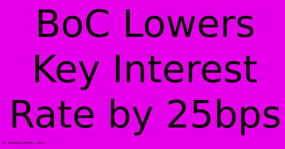 BoC Lowers Key Interest Rate By 25bps