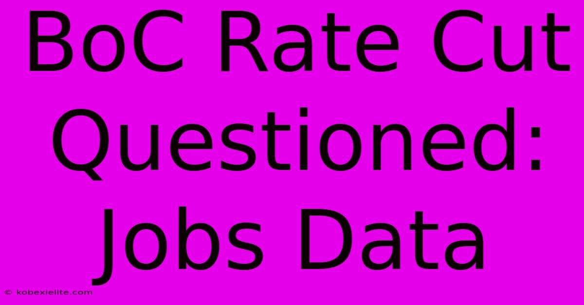 BoC Rate Cut Questioned: Jobs Data