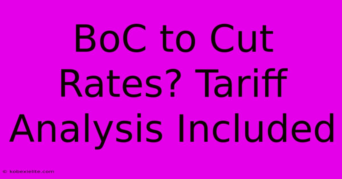 BoC To Cut Rates? Tariff Analysis Included