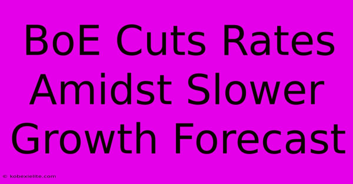 BoE Cuts Rates Amidst Slower Growth Forecast